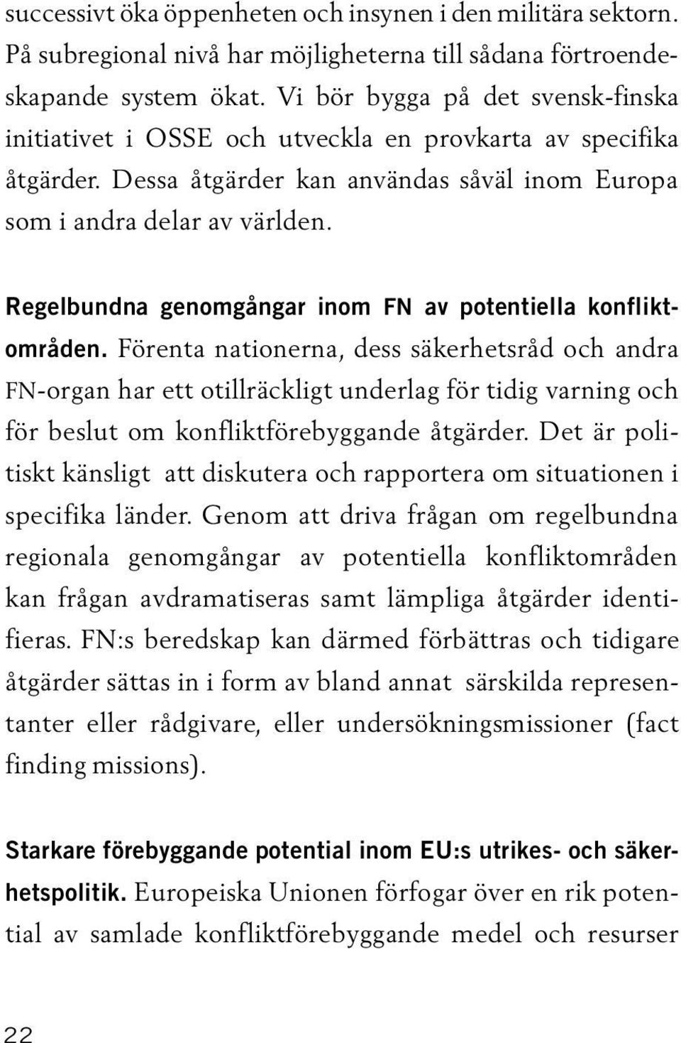 Regelbundna genomgångar inom FN av potentiella konfliktområden.