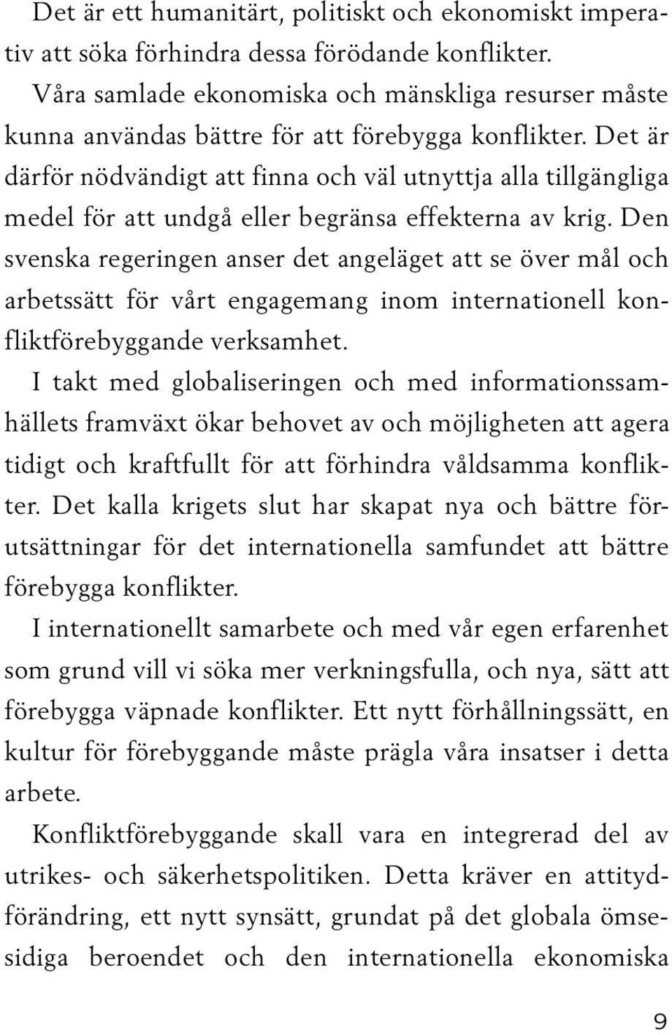 Det är därför nödvändigt att finna och väl utnyttja alla tillgängliga medel för att undgå eller begränsa effekterna av krig.