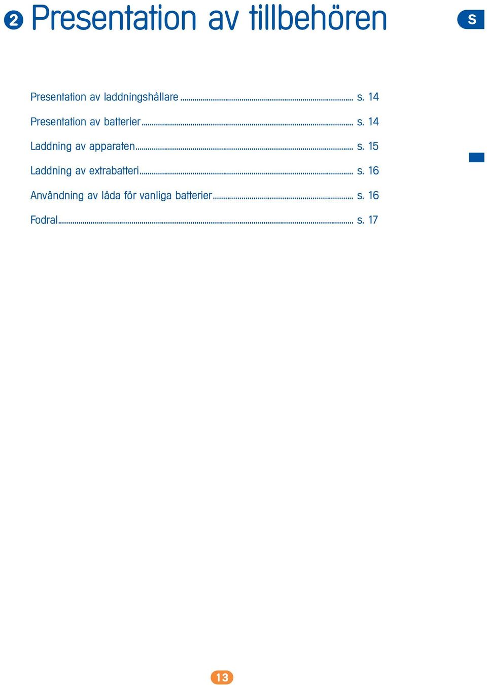 .. s. 15 Laddning av extrabatteri... s. 16 Användning av låda för vanliga batterier.