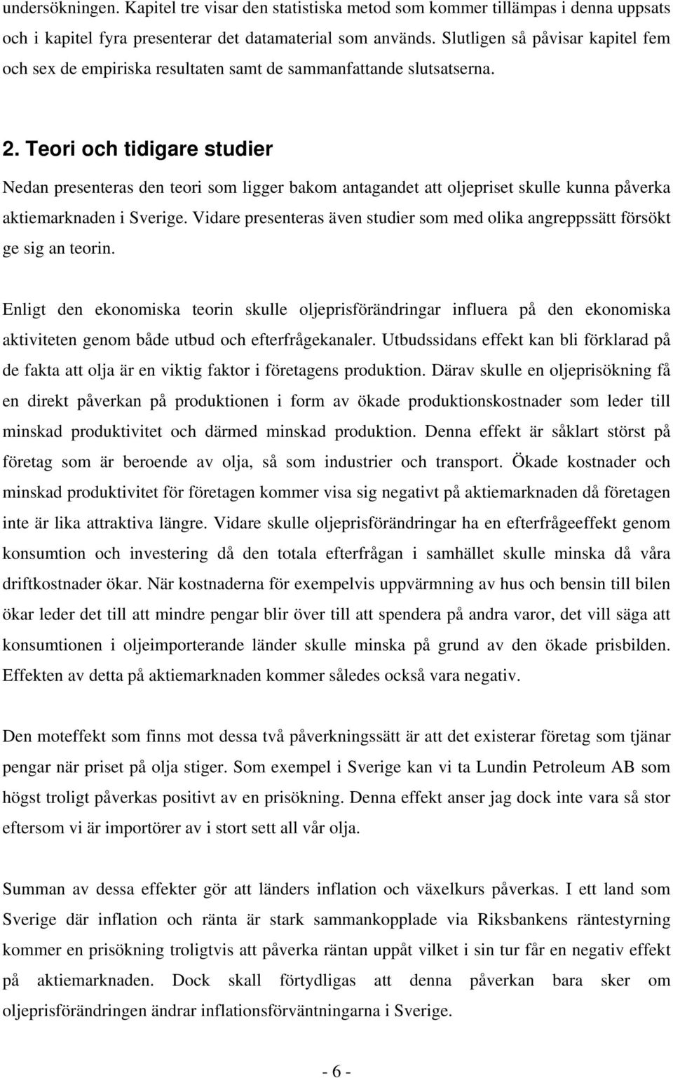 Teori och idigare sudier Nedan preseneras den eori som ligger bakom anagande a oljeprise skulle kunna påverka akiemarknaden i Sverige.