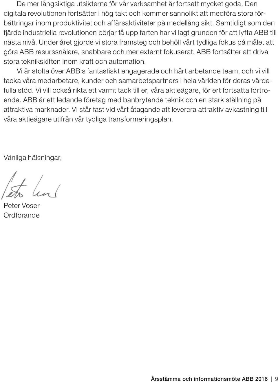 Samtidigt som den fjärde industriella revolutionen börjar få upp farten har vi lagt grunden för att lyfta ABB till nästa nivå.