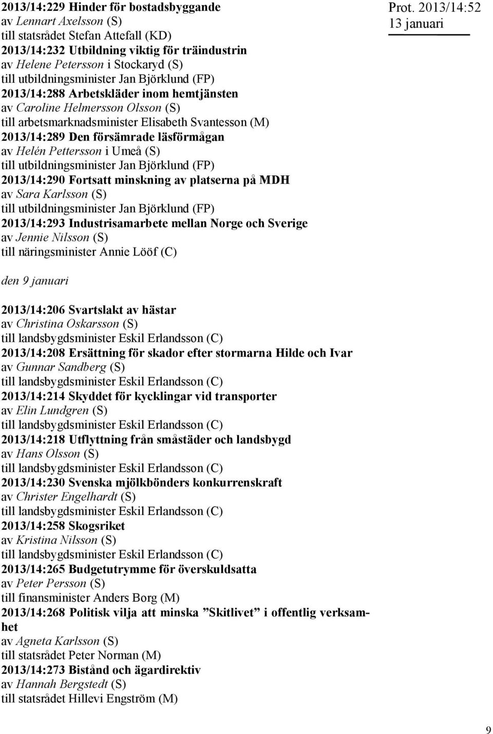 Karlsson (S) 2013/14:293 Industrisamarbete mellan Norge och Sverige till näringsminister Annie Lööf (C) Prot.