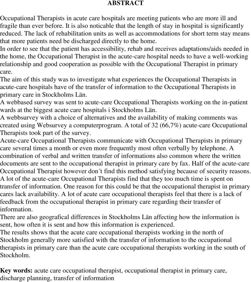 The lack of rehabilitation units as well as accommodations for short term stay means that more patients need be discharged directly to the home.