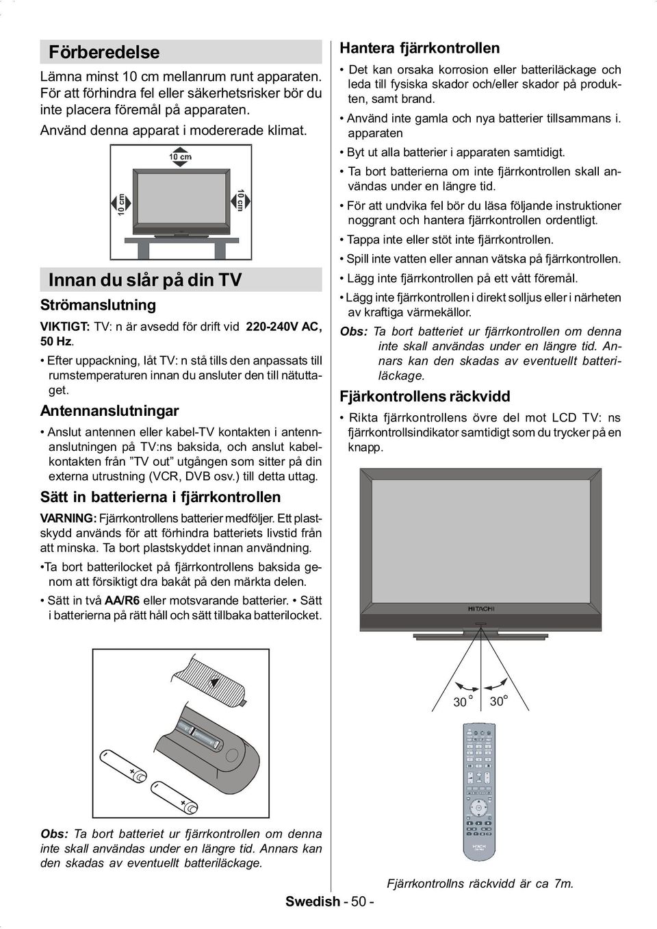 Innan du slår på din TV Strömanslutning VIKTIGT: TV: n är avsedd för drift vid 220-240V AC, 50 Hz.
