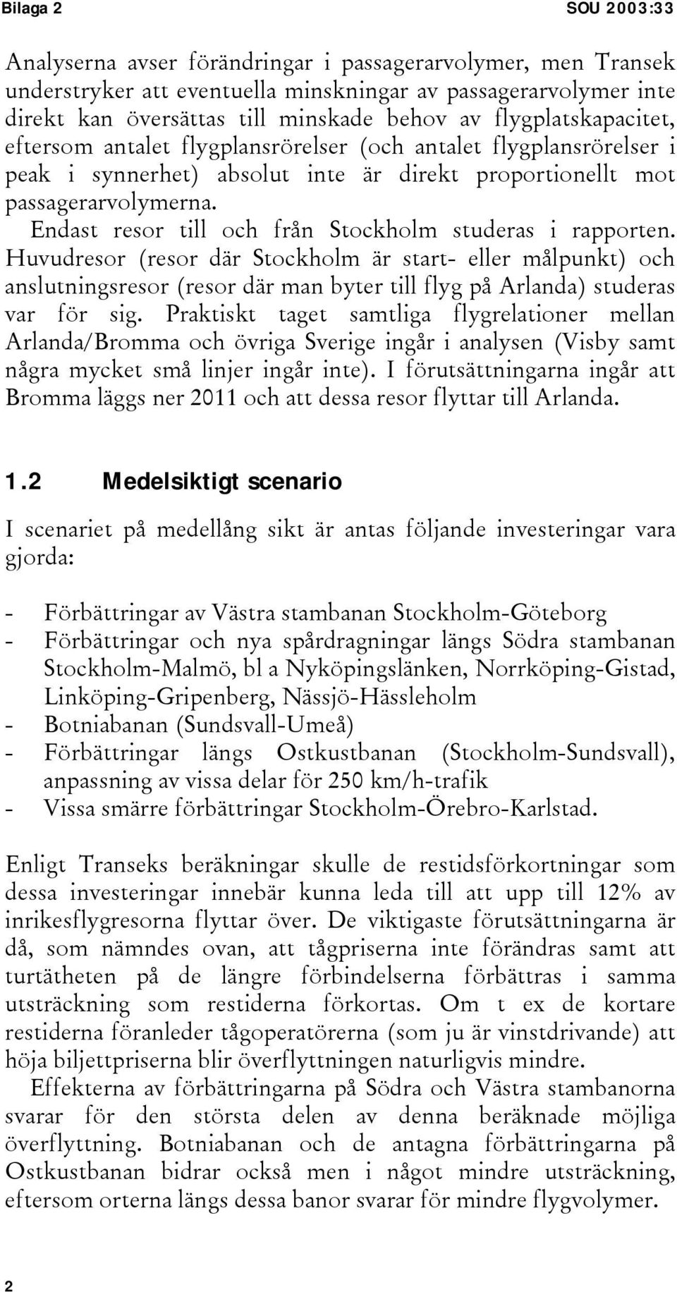 Endast resor till och från Stockholm studeras i rapporten.