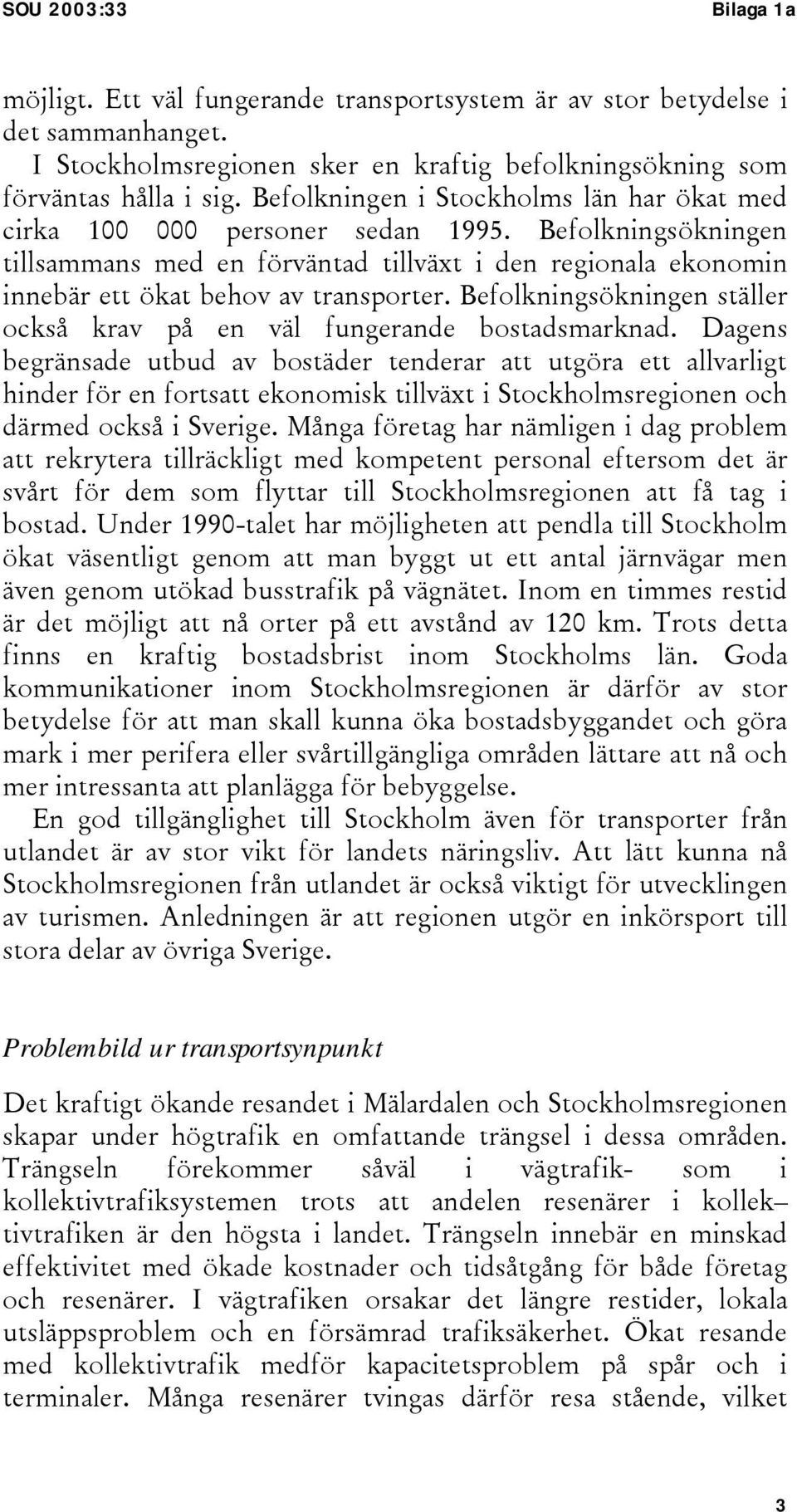 Befolkningsökningen ställer också krav på en väl fungerande bostadsmarknad.