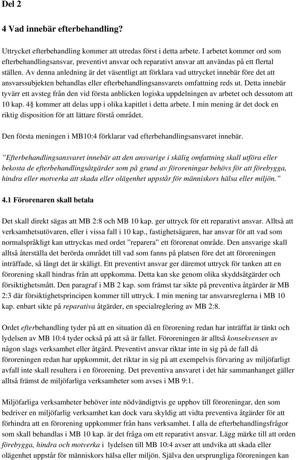 Av denna anledning är det väsentligt att förklara vad uttrycket innebär före det att ansvarssubjekten behandlas eller efterbehandlingsansvarets omfattning reds ut.