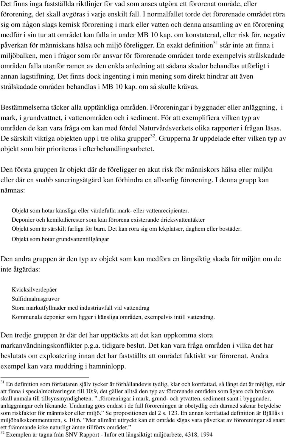 kap. om konstaterad, eller risk för, negativ påverkan för människans hälsa och miljö föreligger.