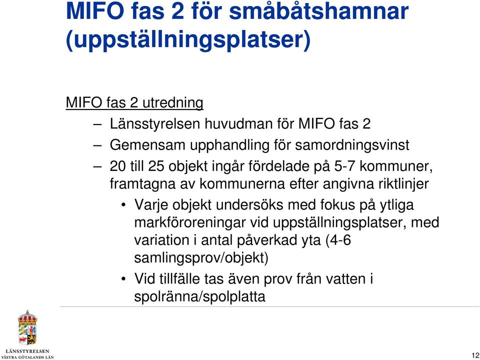 efter angivna riktlinjer Varje objekt undersöks med fokus på ytliga markföroreningar vid uppställningsplatser, med