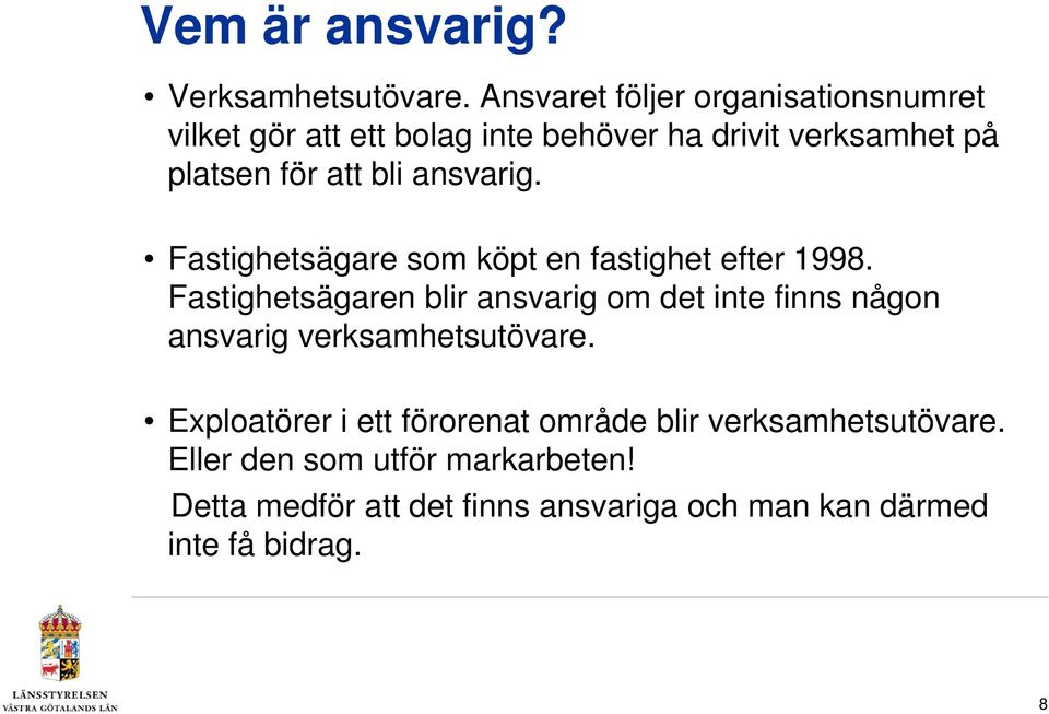 bli ansvarig. Fastighetsägare som köpt en fastighet efter 1998.