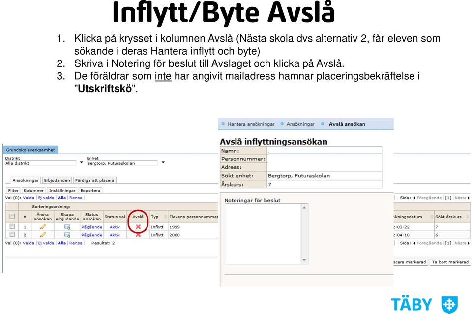 eleven som sökande i deras Hantera inflytt och byte) 2.