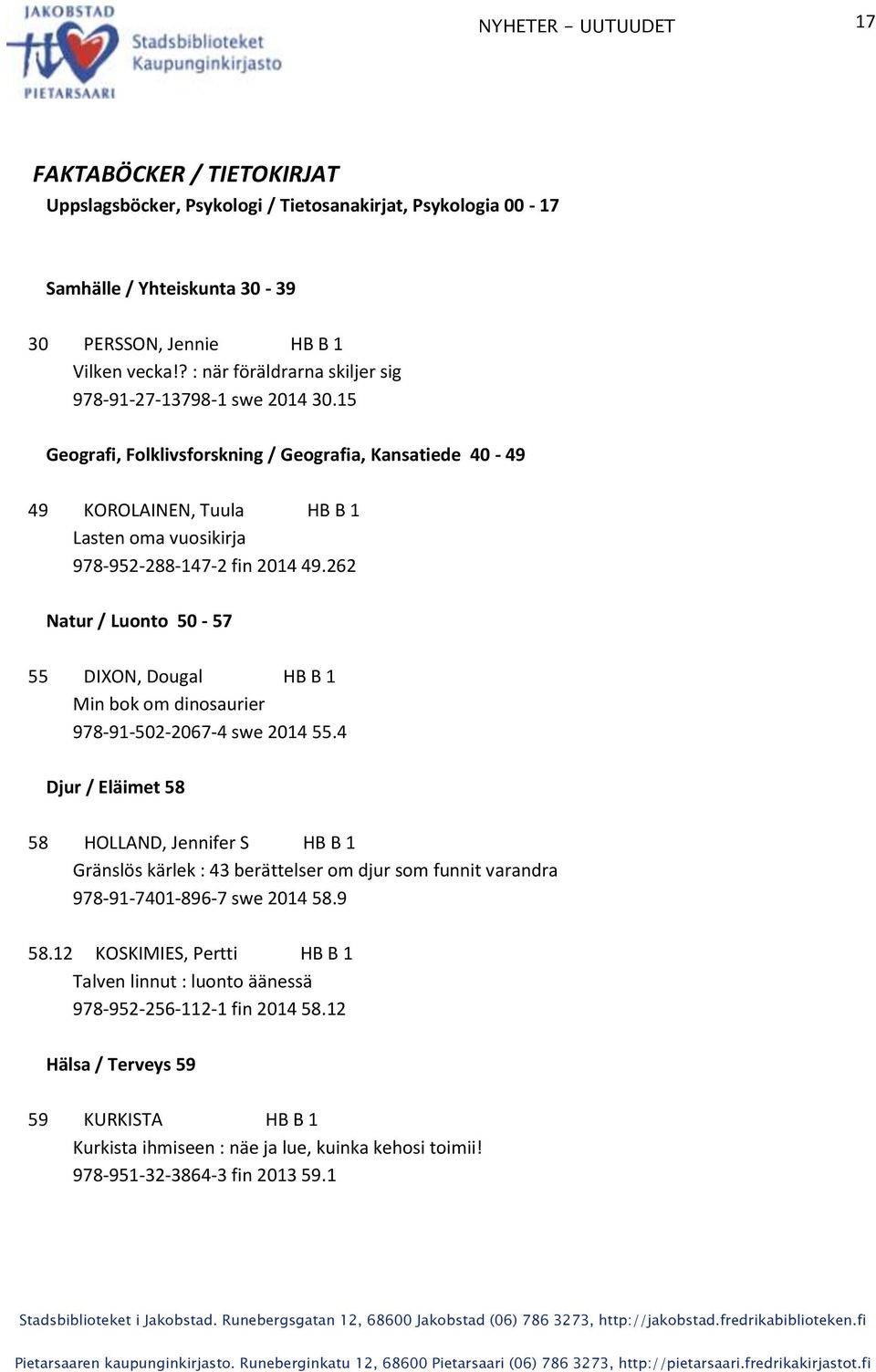 15 Geografi, Folklivsforskning / Geografia, Kansatiede 40-49 49 KOROLAINEN, Tuula HB B 1 Lasten oma vuosikirja 978-952-288-147-2 fin 2014 49.