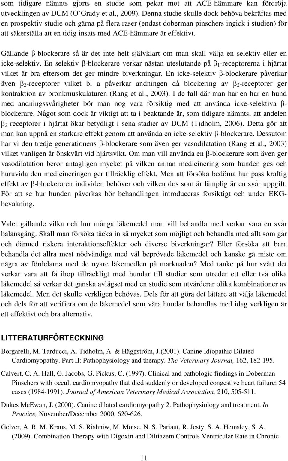 effektivt. Gällande β-blockerare så är det inte helt självklart om man skall välja en selektiv eller en icke-selektiv.