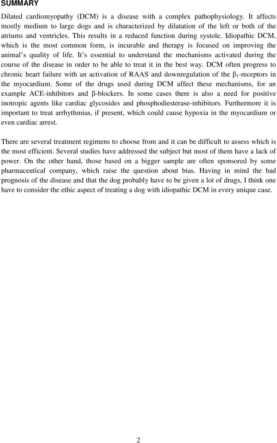 Idiopathic DCM, which is the most common form, is incurable and therapy is focused on improving the animal s quality of life.