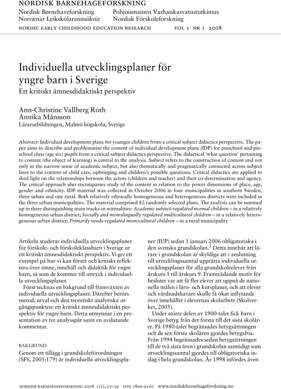 Individual development plans for younger children from a critical subject didactics perspective.