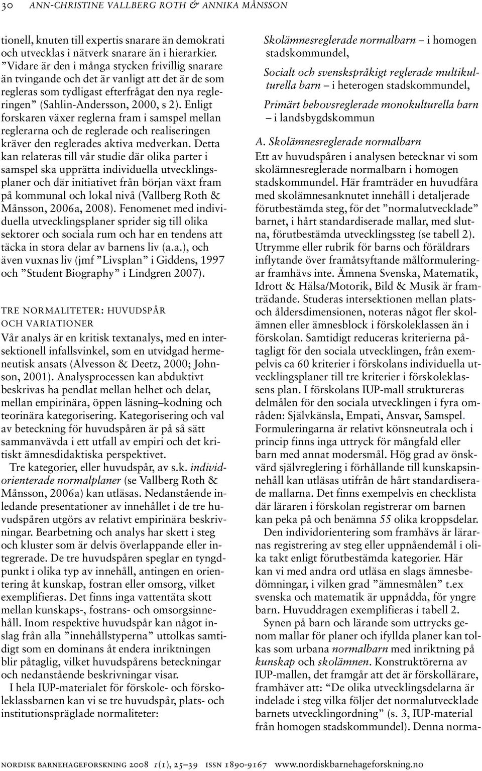 Enligt forskaren växer reglerna fram i samspel mellan reglerarna och de reglerade och realiseringen kräver den reglerades aktiva medverkan.