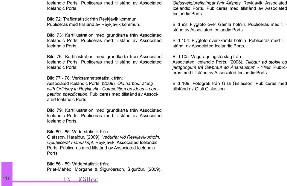 77-78: Verksamhetsstatistik från: Associated (2009). Old harbour along with Örfirisey in Reykjavík - Competition on ideas competition specification.