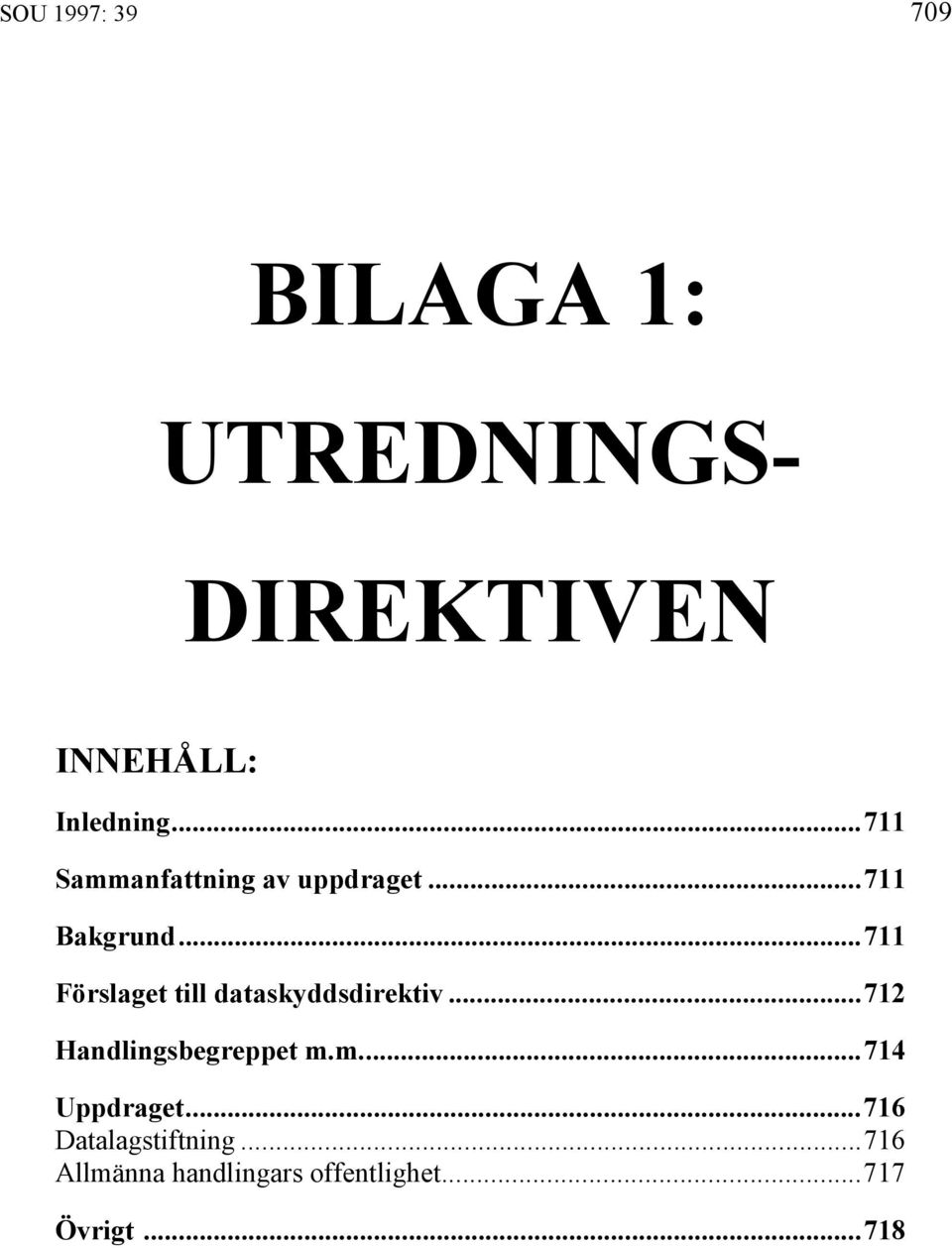 ..711 Förslaget till dataskyddsdirektiv...712 Handlingsbegreppet m.