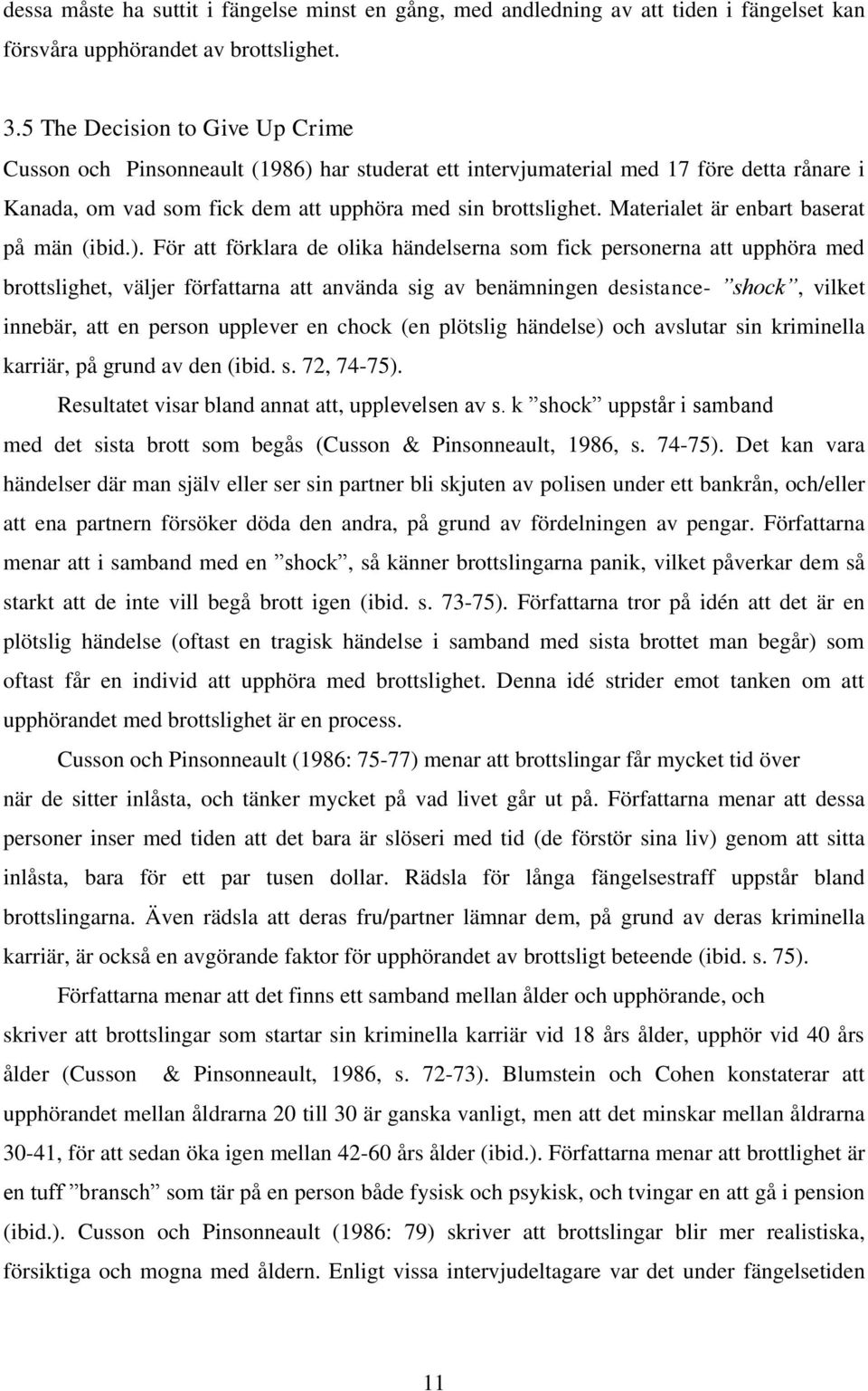 Materialet är enbart baserat på män (ibid.).