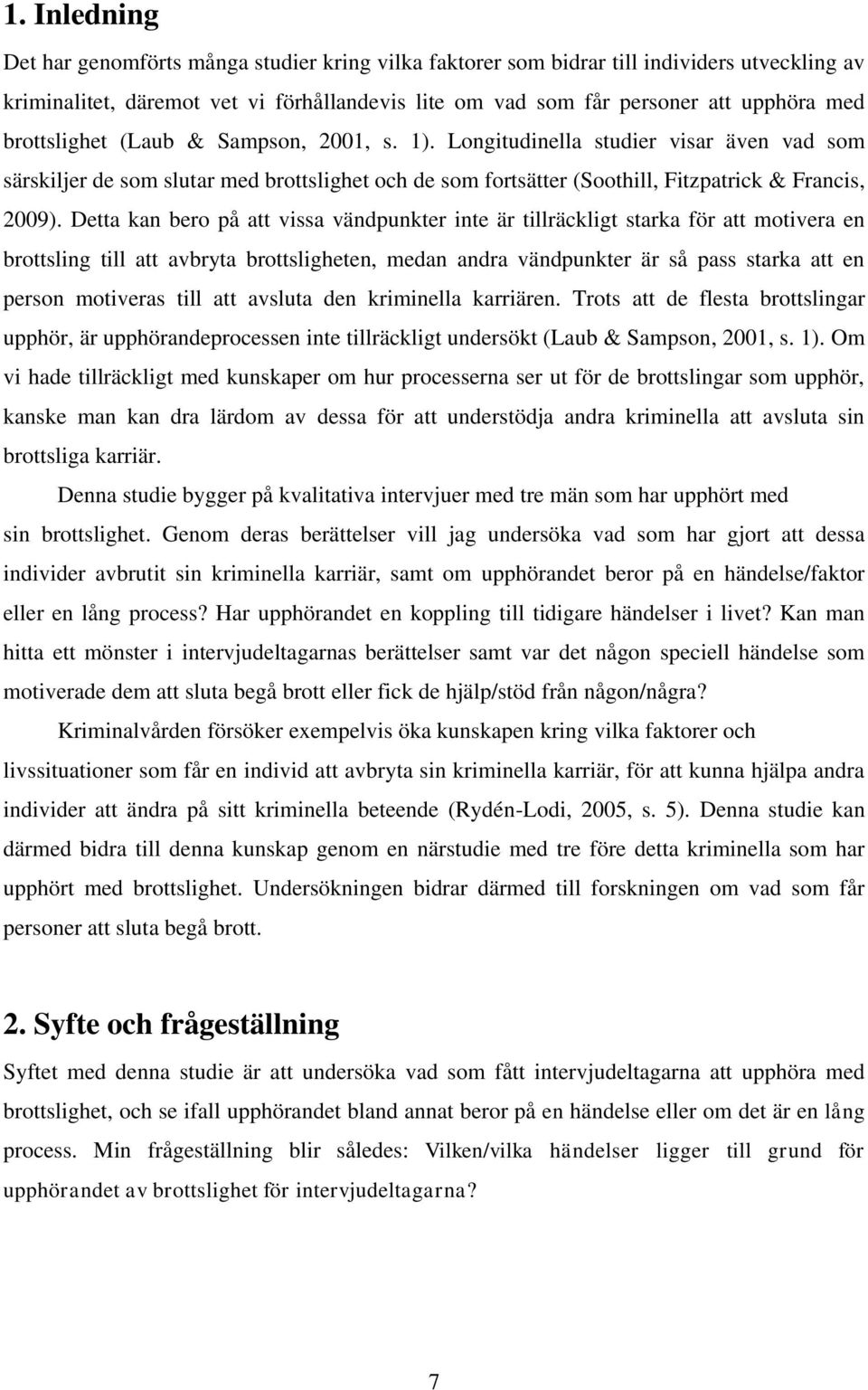 Detta kan bero på att vissa vändpunkter inte är tillräckligt starka för att motivera en brottsling till att avbryta brottsligheten, medan andra vändpunkter är så pass starka att en person motiveras