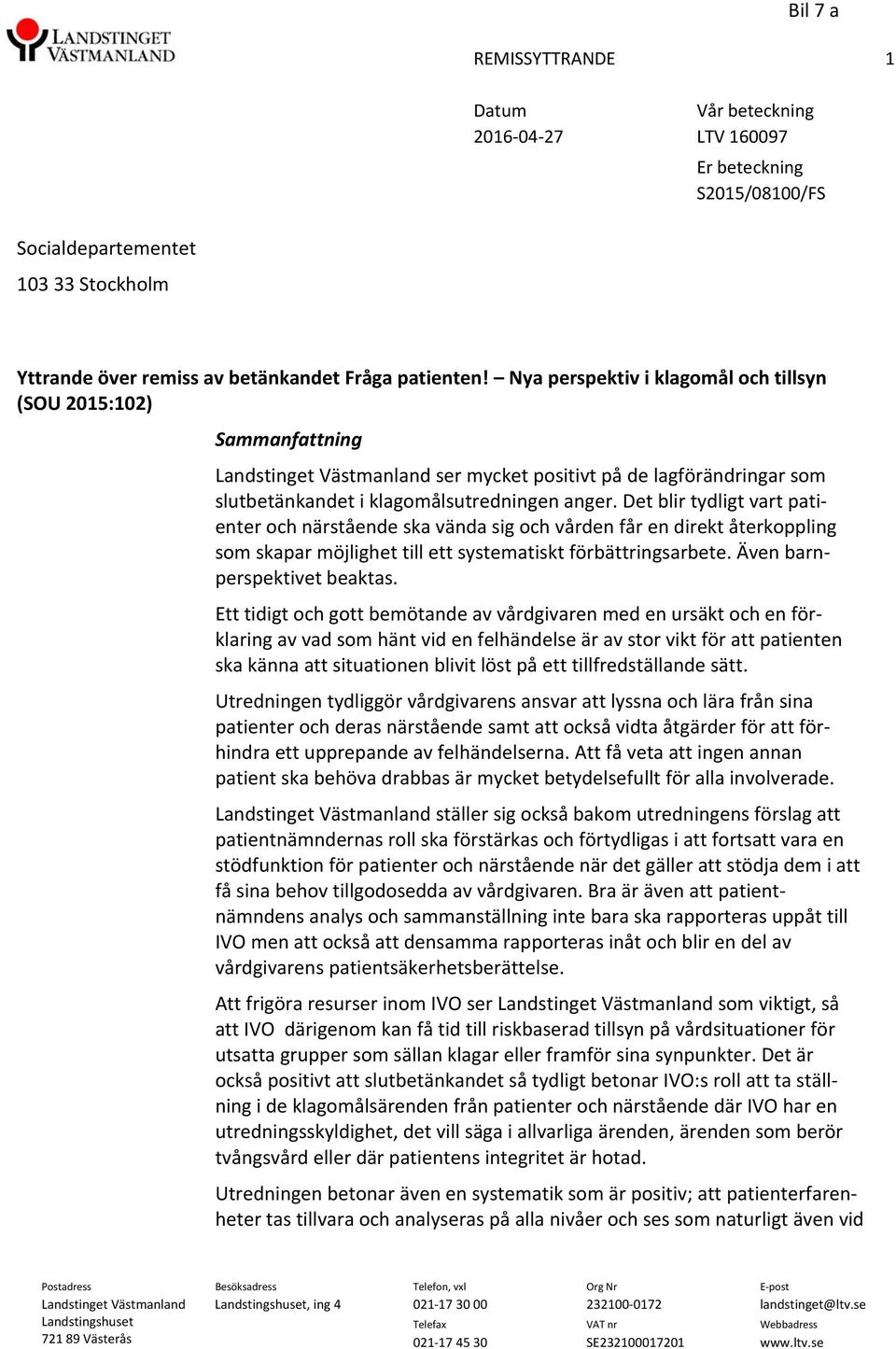 Det blir tydligt vart patienter och närstående ska vända sig och vården får en direkt återkoppling som skapar möjlighet till ett systematiskt förbättringsarbete. Även barnperspektivet beaktas.