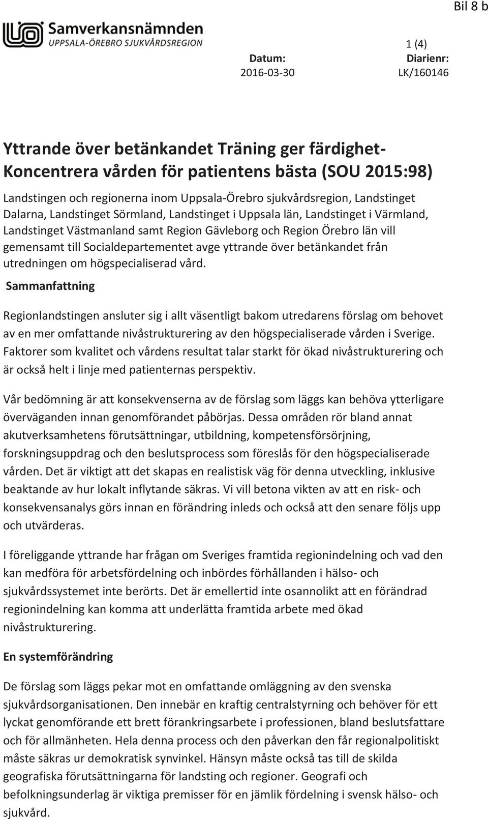 gemensamt till Socialdepartementet avge yttrande över betänkandet från utredningen om högspecialiserad vård.