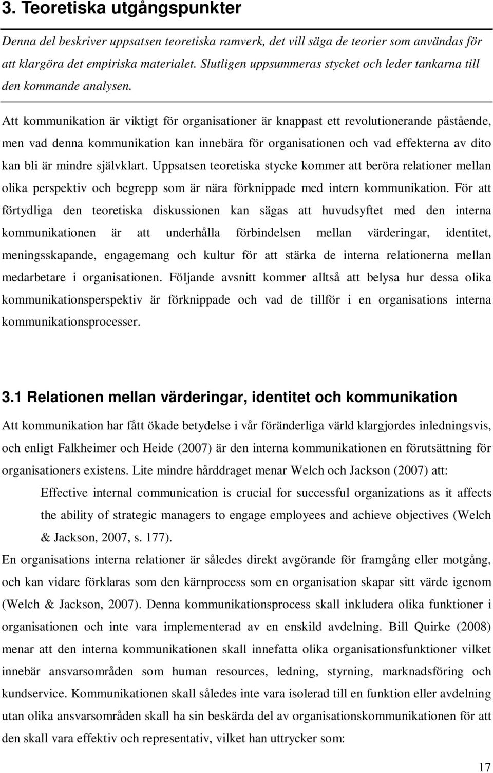 Att kommunikation är viktigt för organisationer är knappast ett revolutionerande påstående, men vad denna kommunikation kan innebära för organisationen och vad effekterna av dito kan bli är mindre