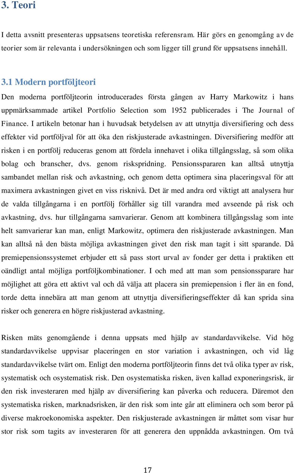 I artikeln betonar han i huvudsak betydelsen av att utnyttja diversifiering och dess effekter vid portföljval för att öka den riskjusterade avkastningen.