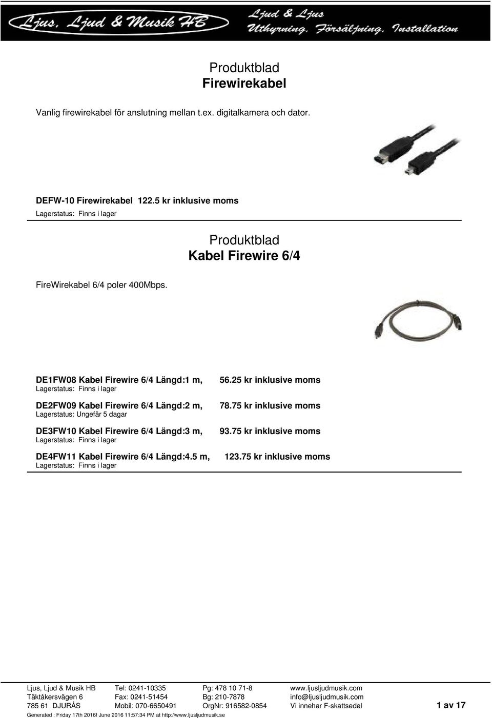 DE1FW08 Kabel Firewire 6/4 Längd:1 m, DE2FW09 Kabel Firewire 6/4 Längd:2 m, DE3FW10 Kabel Firewire 6/4 Längd:3