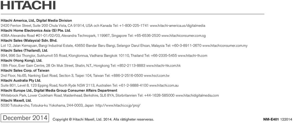 sg Hitachi Sales (Malaysia) Sdn. Bhd. Lot 12, Jalan Kemajuan, Bangi Industrial Estate, 43650 Bandar Baru Bangi, Selangor Darul Ehsan, Malaysia Tel: +60389112670 www.hitachiconsumer.com.