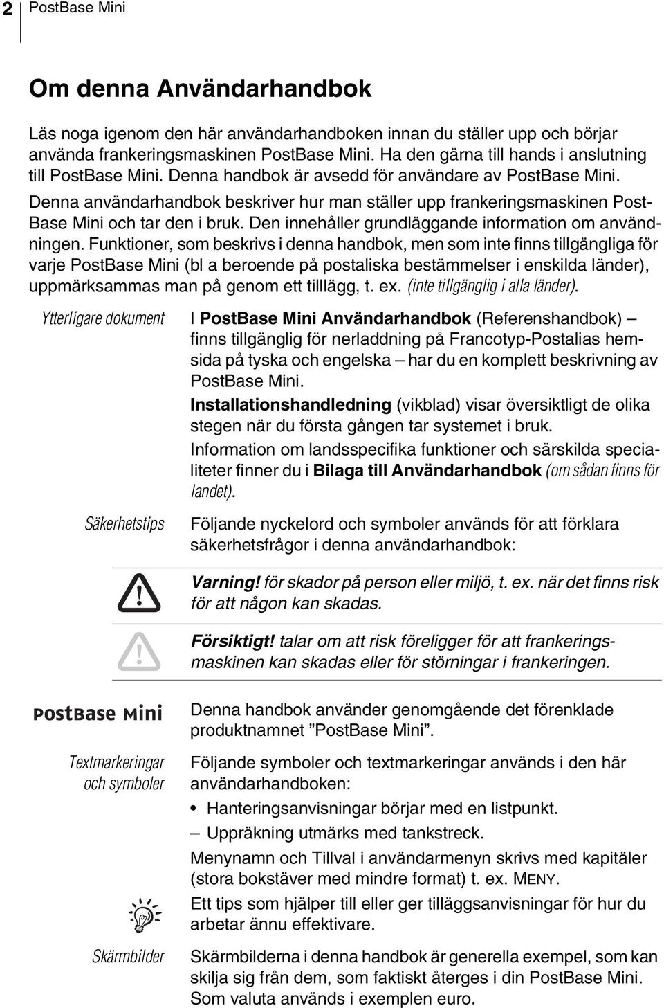 Denna användarhandbok beskriver hur man ställer upp frankeringsmaskinen Post- Base Mini och tar den i bruk. Den innehåller grundläggande information om användningen.