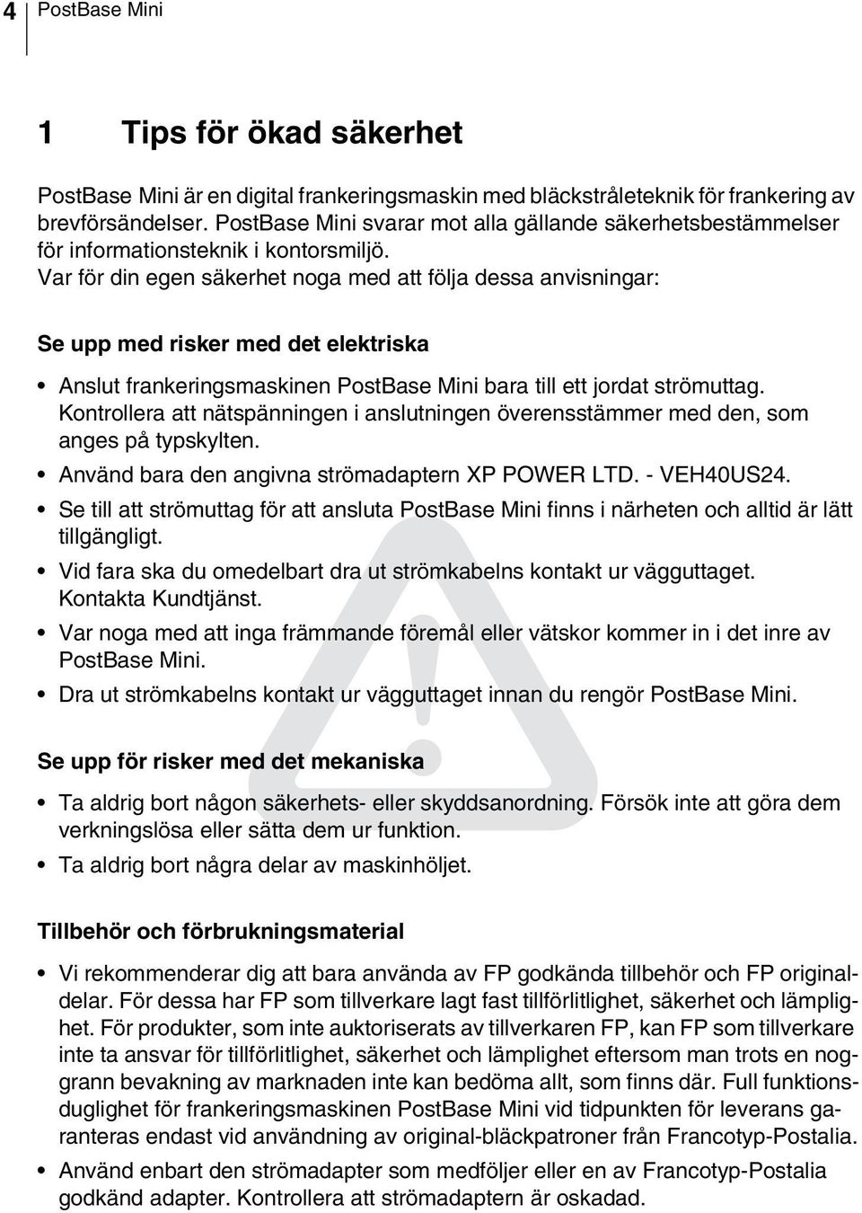 Var för din egen säkerhet noga med att följa dessa anvisningar: Se upp med risker med det elektriska Anslut frankeringsmaskinen PostBase Mini bara till ett jordat strömuttag.