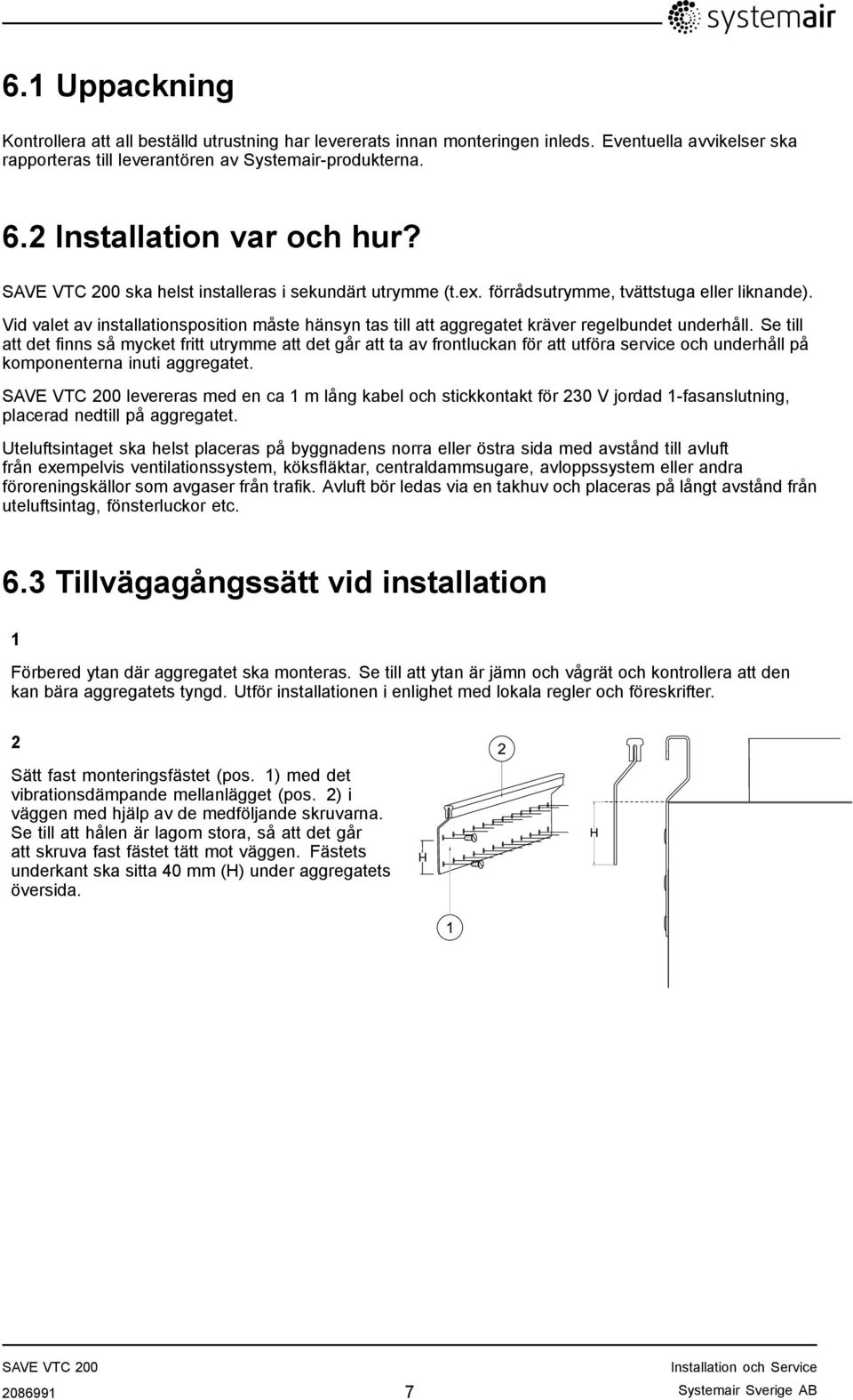 Vid valet av installationsposition måste hänsyn tas till att aggregatet kräver regelbundet underhåll.