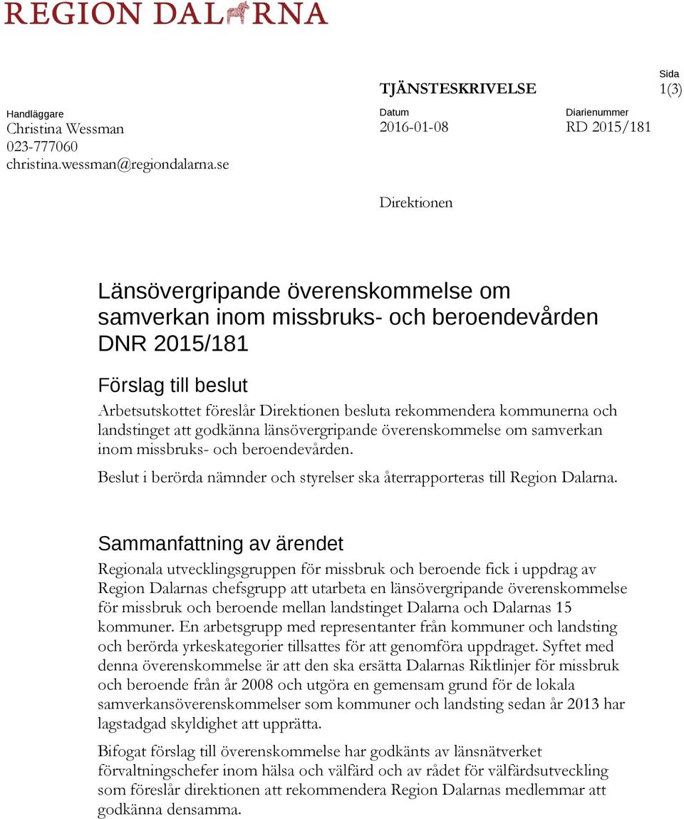 Direktionen besluta rekommendera kommunerna och landstinget att godkänna länsövergripande överenskommelse om samverkan inom missbruks- och beroendevården.