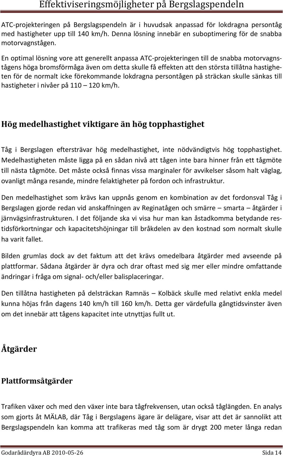 icke förekommande lokdragna persontågen på sträckan skulle sänkas till hastigheter i nivåer på 110 120 km/h.