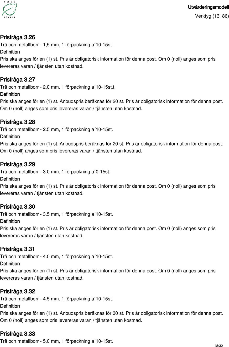 5 mm, 1 förpackning a 10-15st. Prisfråga 3.31 Trä och metallborr - 4.0 mm, 1 förpackning a 10-15st. Prisfråga 3.32 Trä och metallborr - 4.