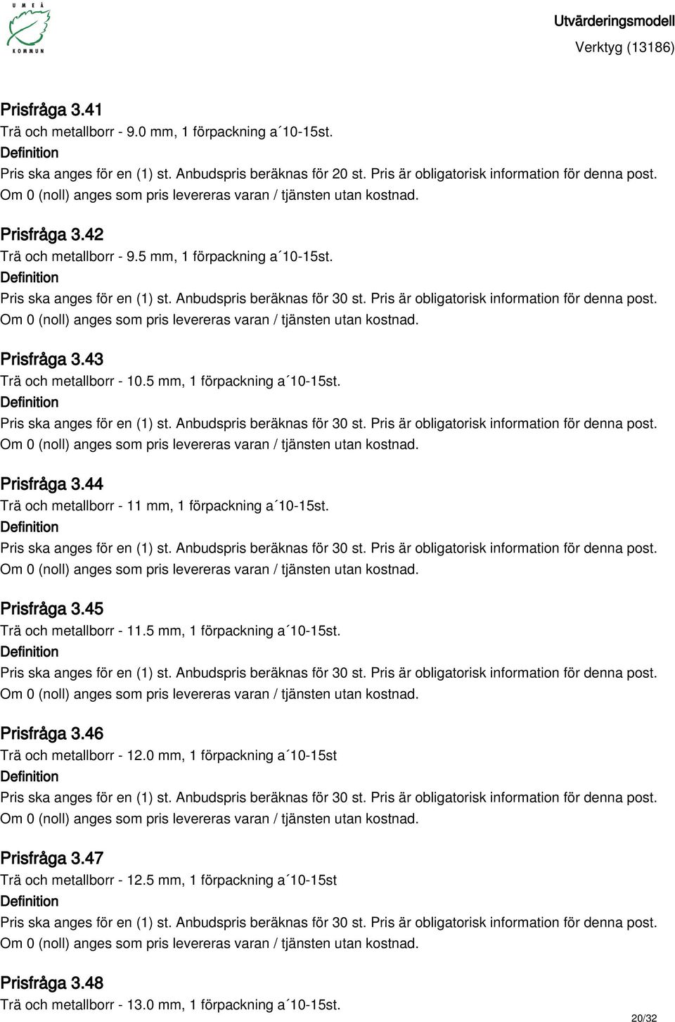 Prisfråga 3.45 Trä och metallborr - 11.5 mm, 1 förpackning a 10-15st. Prisfråga 3.46 Trä och metallborr - 12.