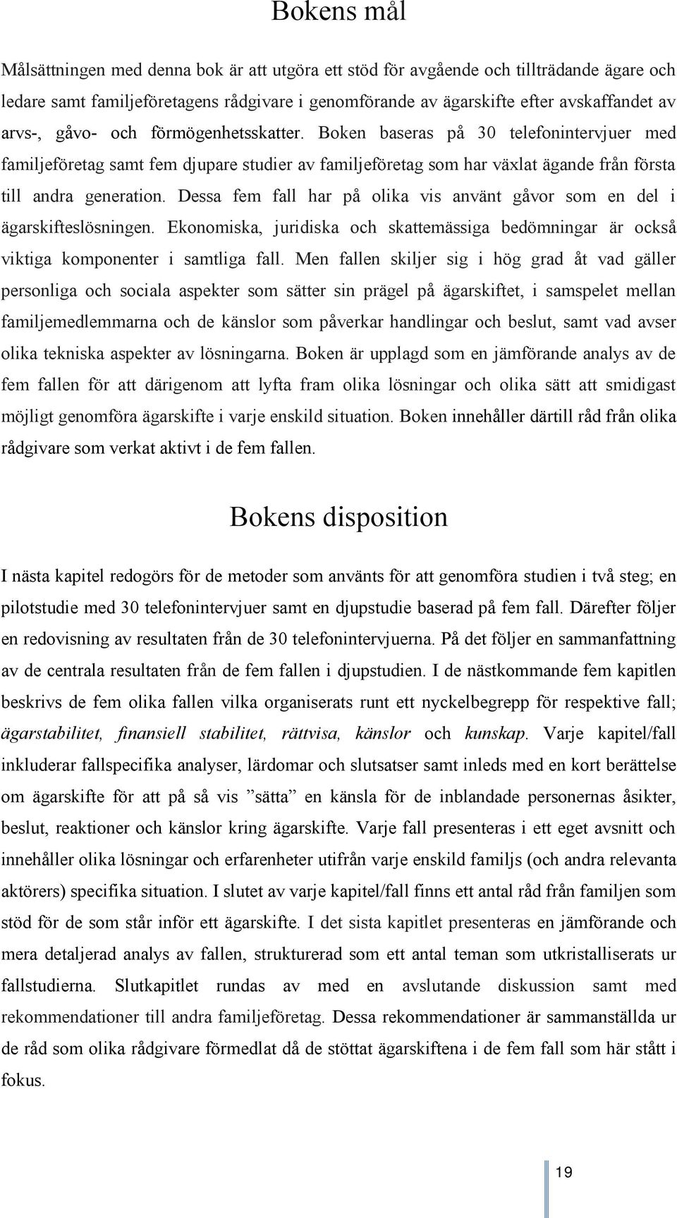 Dessa fem fall har på olika vis använt gåvor som en del i ägarskifteslösningen. Ekonomiska, juridiska och skattemässiga bedömningar är också viktiga komponenter i samtliga fall.