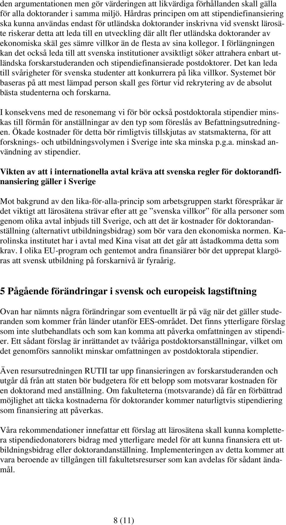 doktorander av ekonomiska skäl ges sämre villkor än de flesta av sina kollegor.