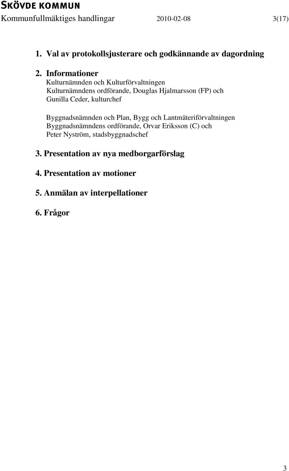 kulturchef Byggnadsnämnden och Plan, Bygg och Lantmäteriförvaltningen Byggnadsnämndens ordförande, Orvar Eriksson (C) och