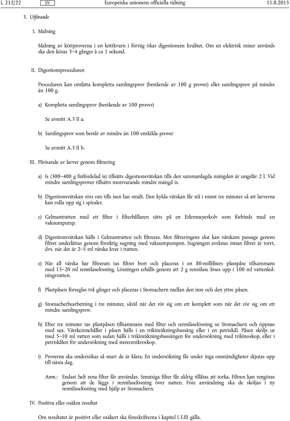 3 II a. b) Samlingsprov som består av mindre än 100 enskilda prover Se avsnitt A.3 II b. III.