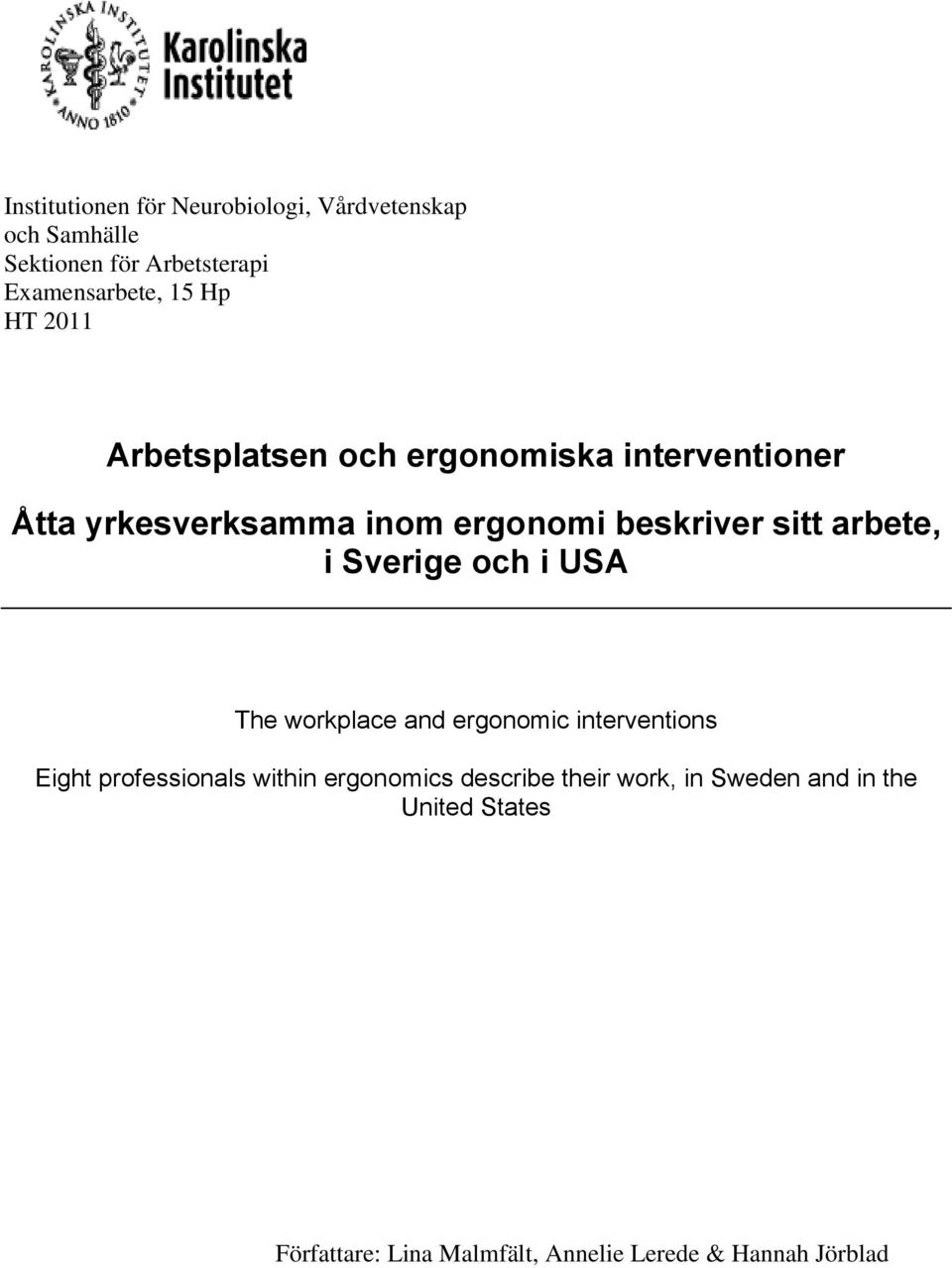 arbete, i Sverige och i USA The workplace and ergonomic interventions Eight professionals within ergonomics