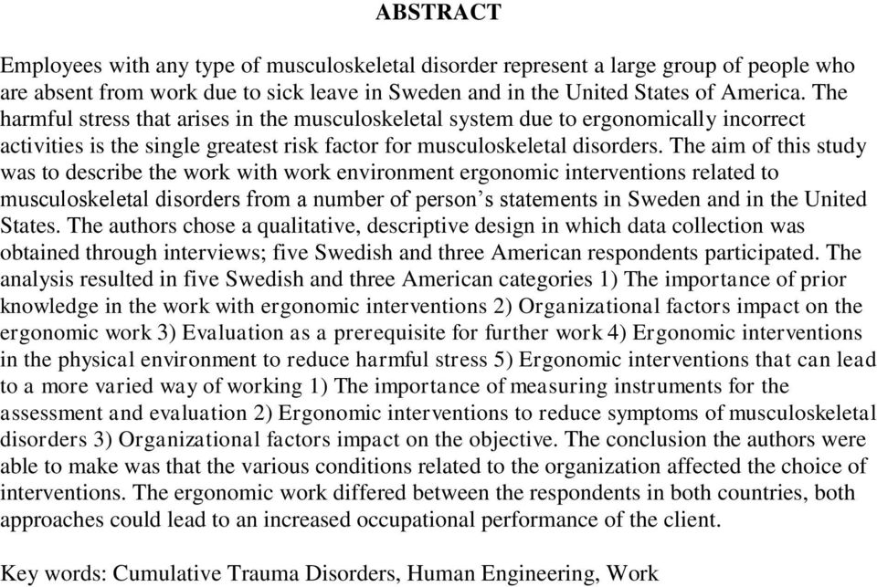 The aim of this study was to describe the work with work environment ergonomic interventions related to musculoskeletal disorders from a number of person s statements in Sweden and in the United