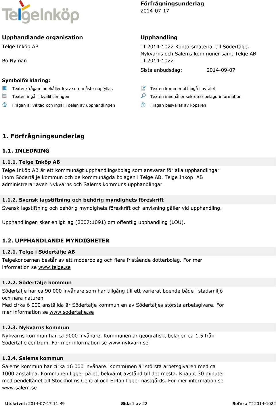 ingå i avtalet Texten innehåller sekretessbelagd information Frågan besvaras av köparen 1.