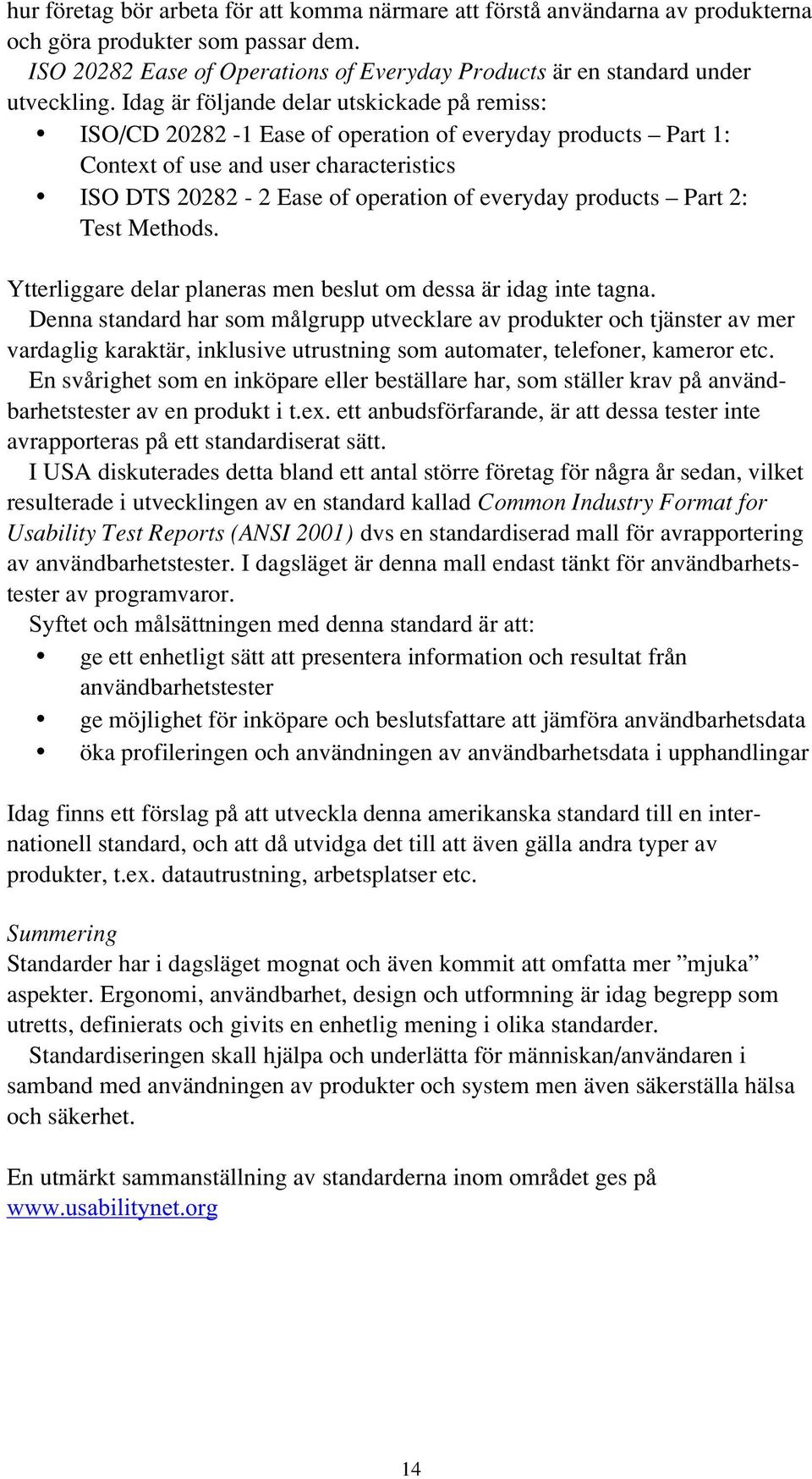 products Part 2: Test Methods. Ytterliggare delar planeras men beslut om dessa är idag inte tagna.