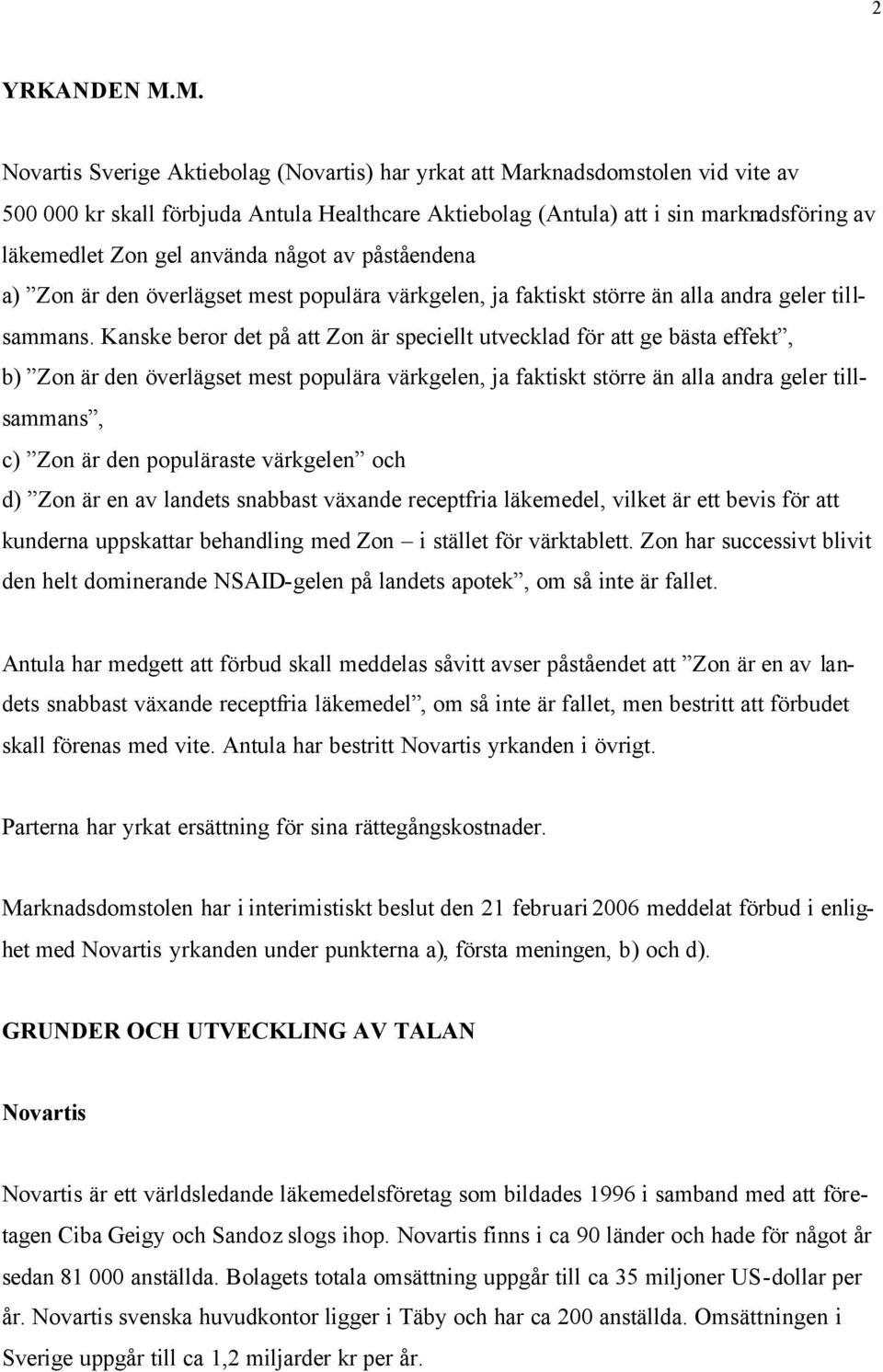 använda något av påståendena a) Zon är den överlägset mest populära värkgelen, ja faktiskt större än alla andra geler tillsammans.