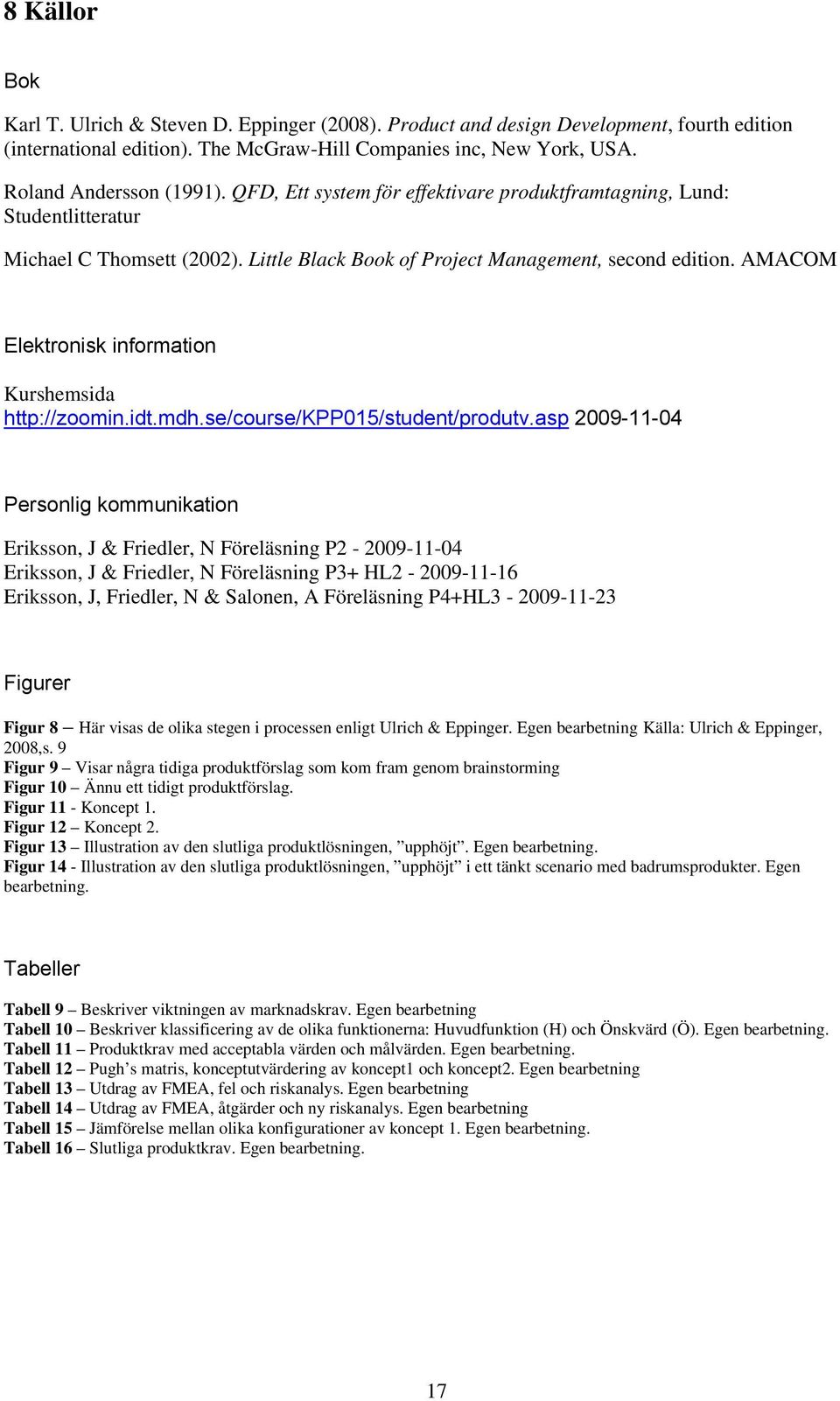 AMACOM Elektronisk information Kurshemsida http://zoomin.idt.mdh.se/course/kpp015/student/produtv.