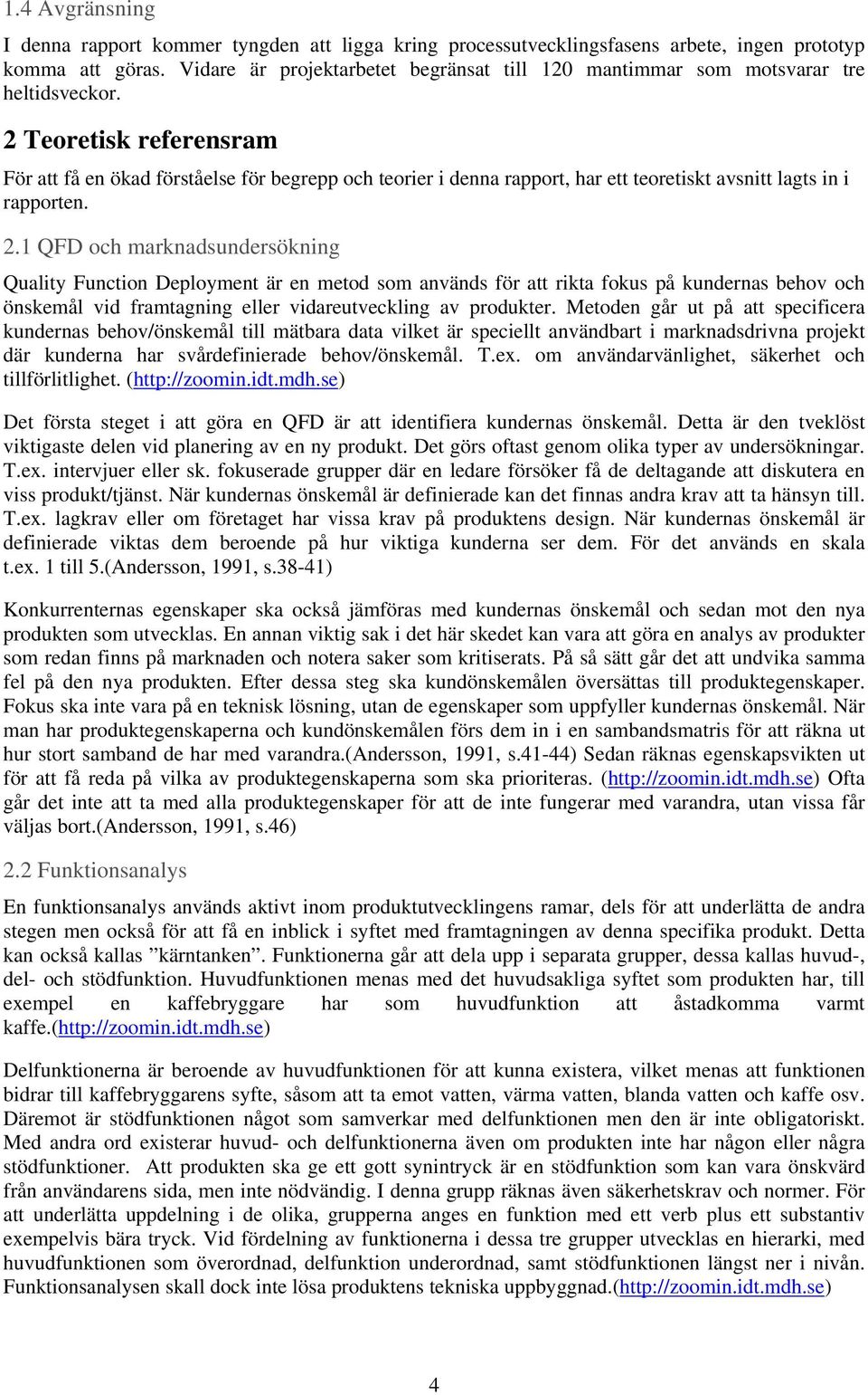 2 Teoretisk referensram För att få en ökad förståelse för begrepp och teorier i denna rapport, har ett teoretiskt avsnitt lagts in i rapporten. 2.