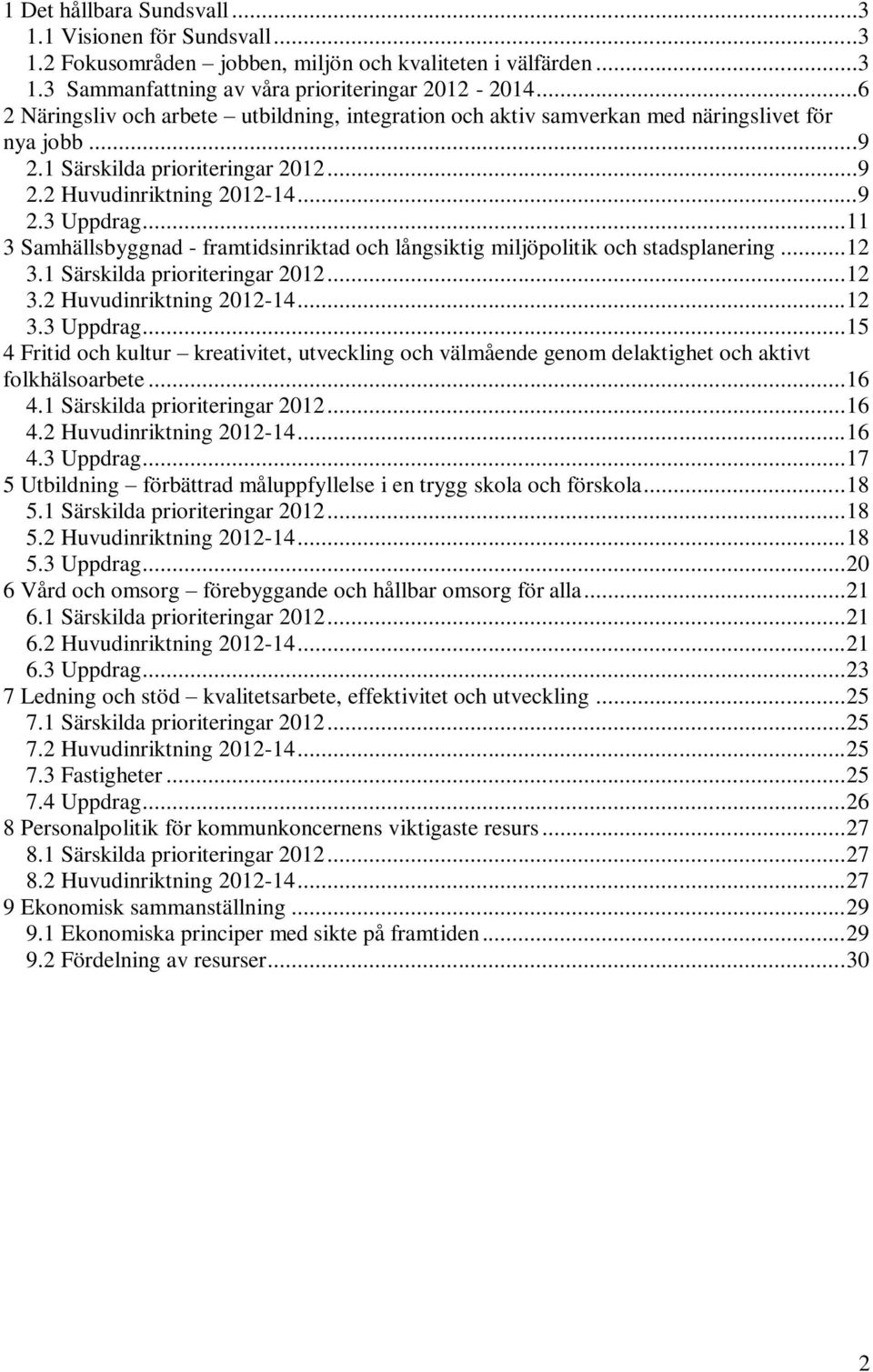 .. 11 3 Samhällsbyggnad - framtidsinriktad och långsiktig miljöpolitik och stadsplanering... 12 3.1 Särskilda prioriteringar 2012... 12 3.2 Huvudinriktning 2012-14... 12 3.3 Uppdrag.