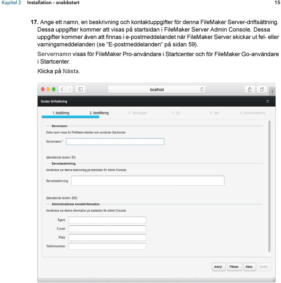 Dessa uppgifter kommer att visas på startsidan i FileMaker Server Admin Console.